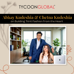 Abhay Kudeshia & Chetna Kudeshia on Building Titrit Fashion from the Heart